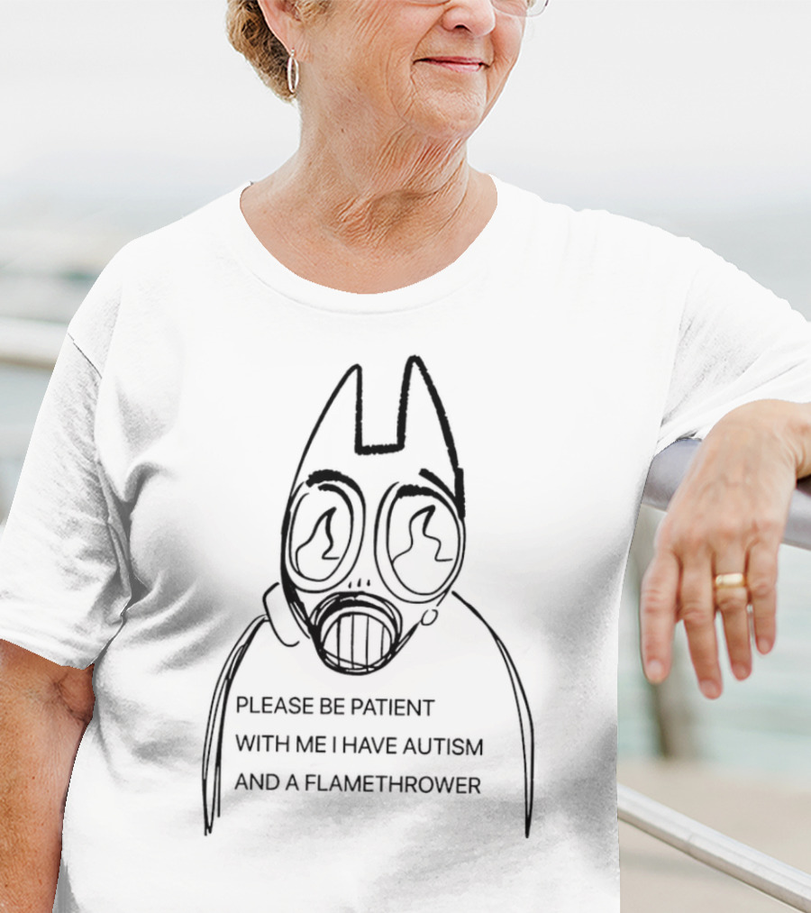 Please Be Patient With Me I Have Autism And A Flamethrower Masked Character T-Shirt