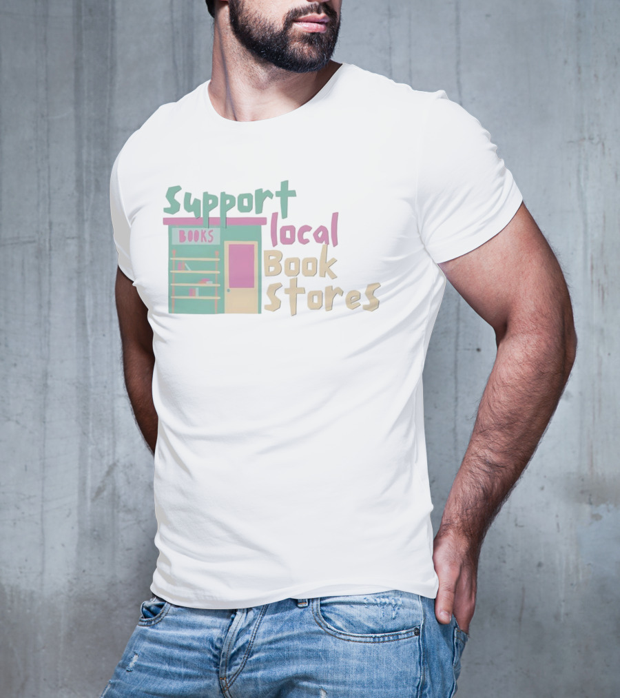Support Local Bookstores Books Shop T-Shirt