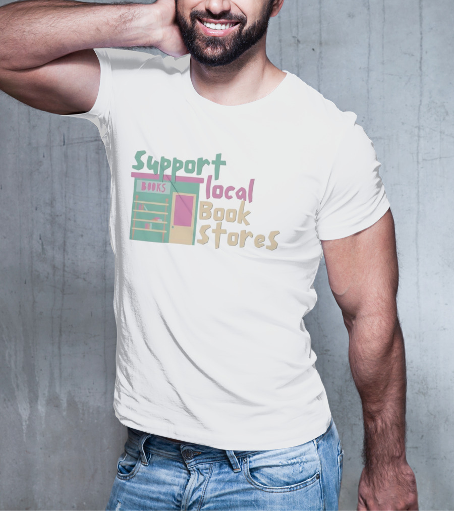 Support Local Bookstores Books Shop T-Shirt