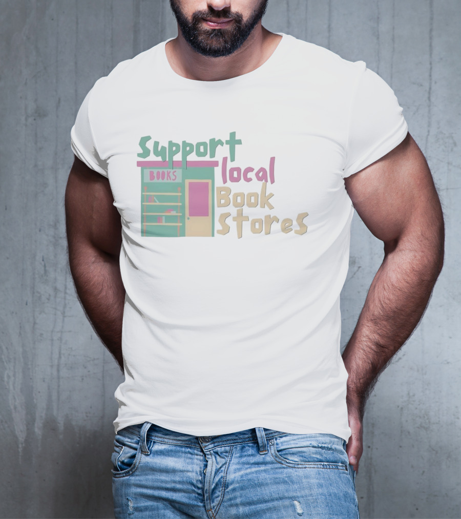 Support Local Bookstores Books Shop T-Shirt