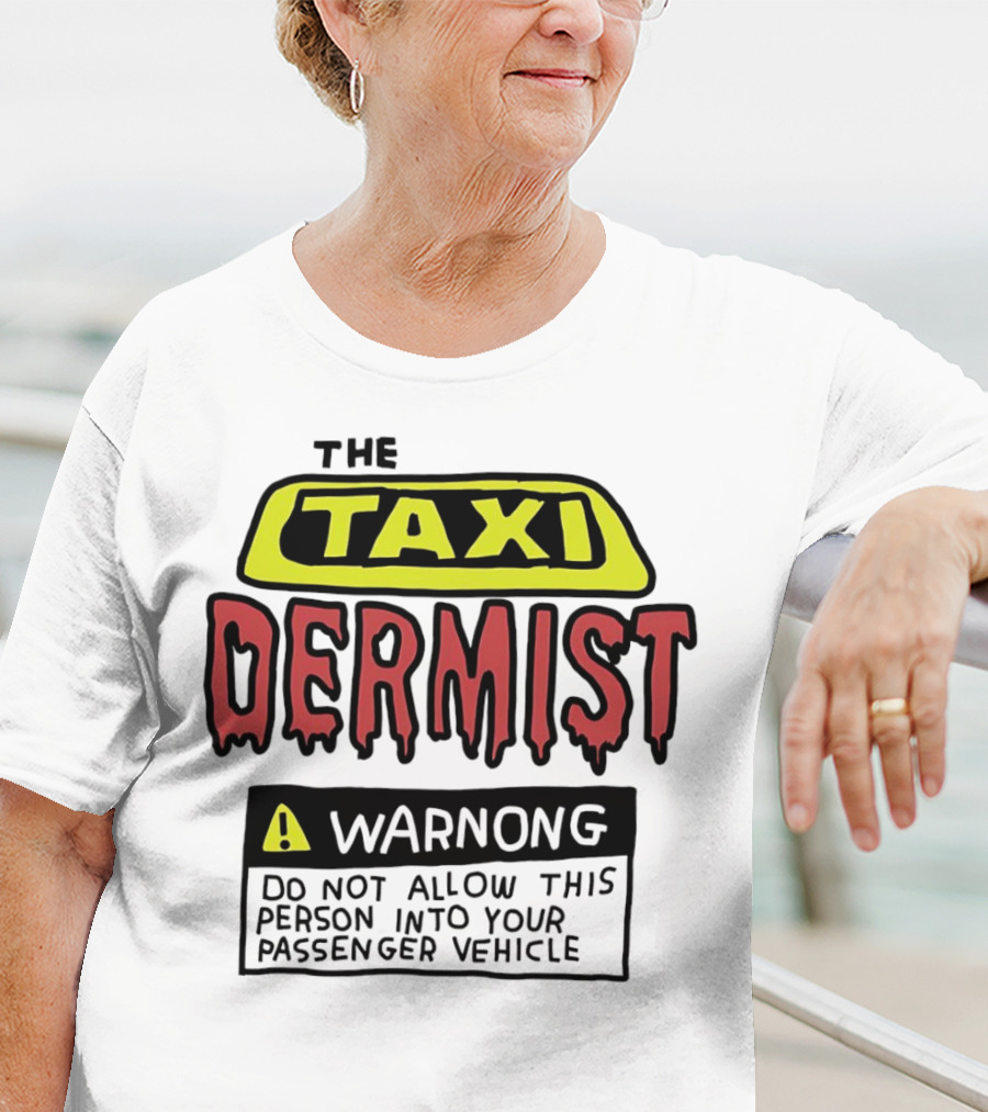 The Taxi Dermist Warning Do Not Allow This Person Into Your Passenger Vehicle T-Shirt