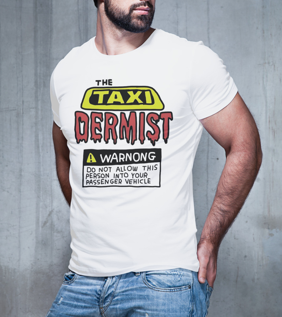 The Taxi Dermist Warning Do Not Allow This Person Into Your Passenger Vehicle T-Shirt