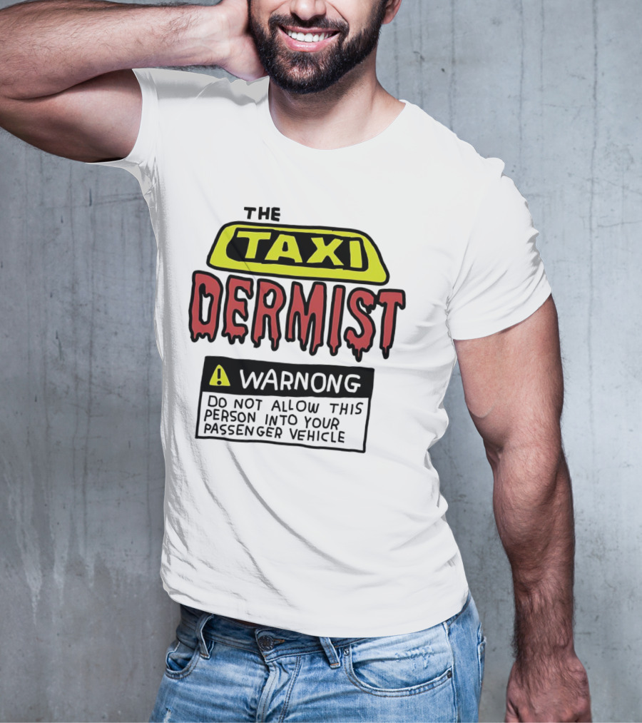 The Taxi Dermist Warning Do Not Allow This Person Into Your Passenger Vehicle T-Shirt