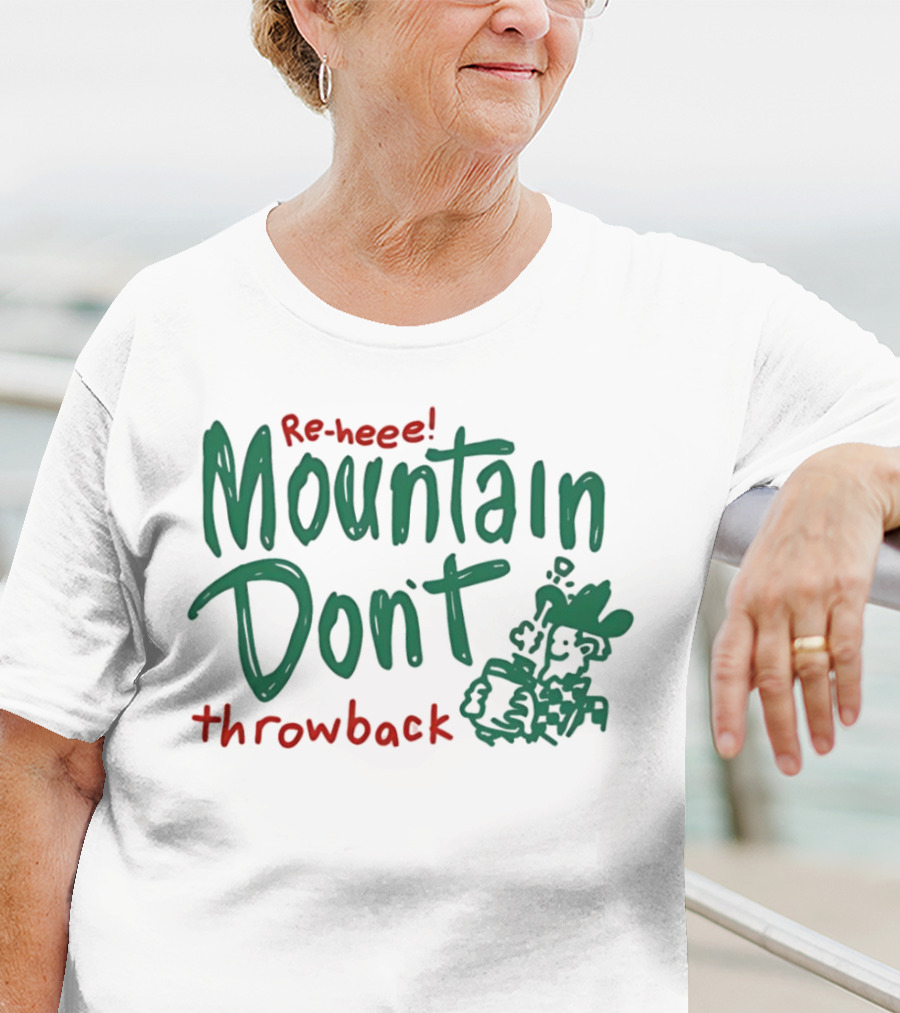 Re-heee Mountain Don't Throwback T-Shirt