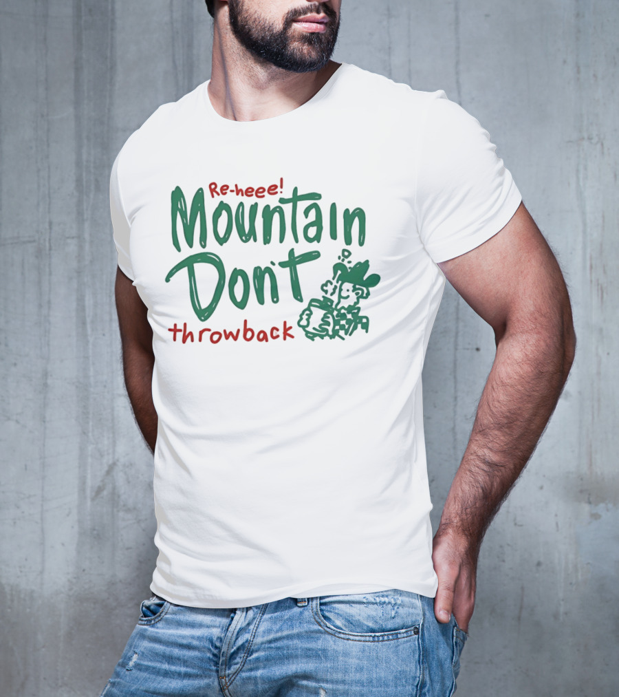 Re-heee Mountain Don't Throwback T-Shirt