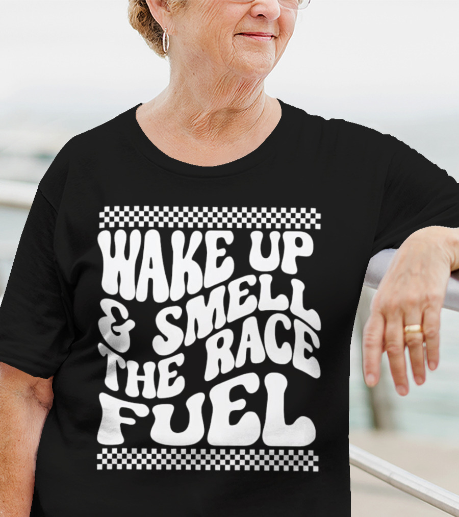 Wake Up And Smell The Race Fuel With Checkered T-Shirt