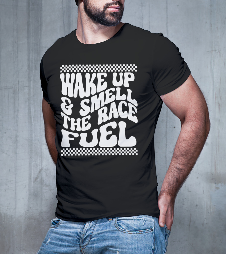 Wake Up And Smell The Race Fuel With Checkered T-Shirt