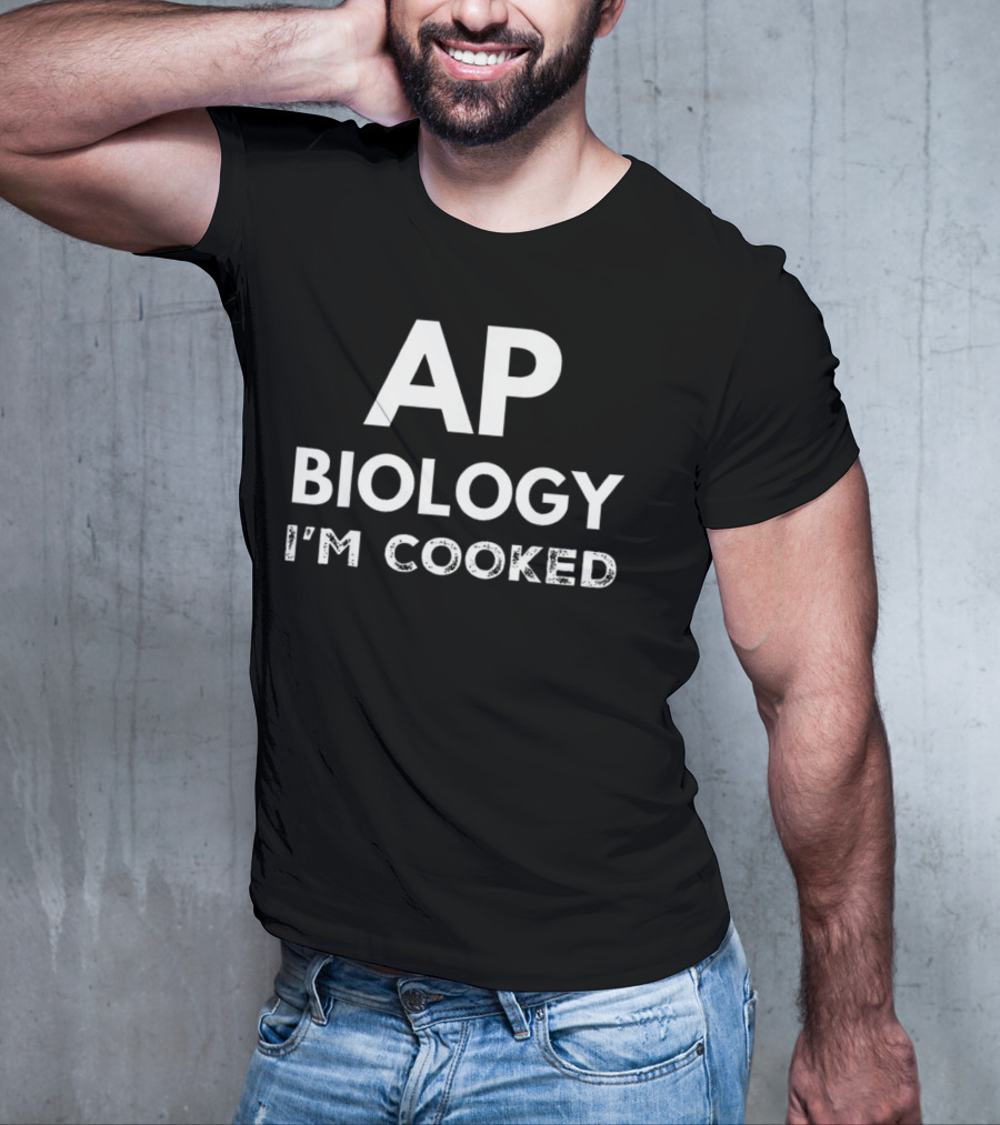 AP Biology I'm Cooked Exam Stress Humor T-Shirt