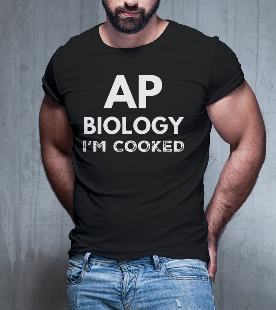 AP Biology I'm Cooked Exam Stress Humor T-Shirt