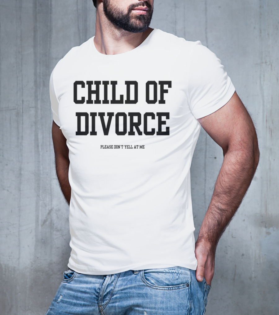 Child Of Divorce Please Don't Yell At Me T-Shirt