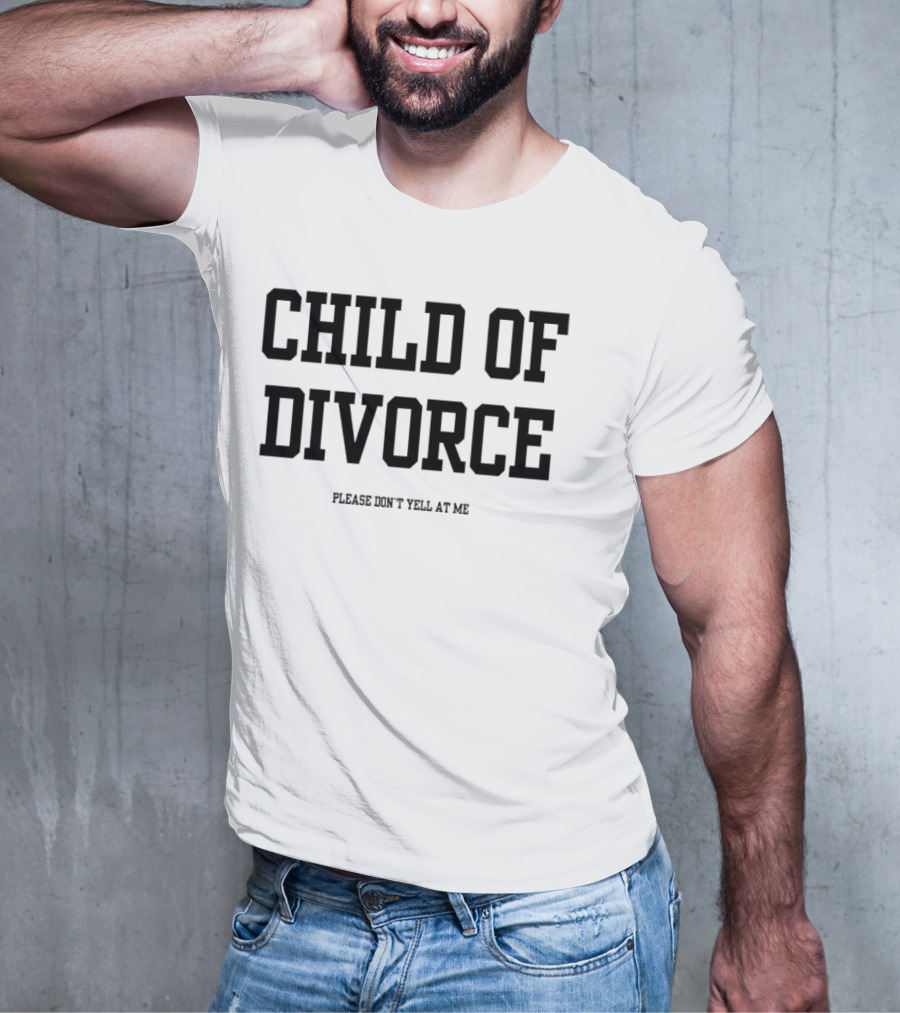 Child Of Divorce Please Don't Yell At Me T-Shirt
