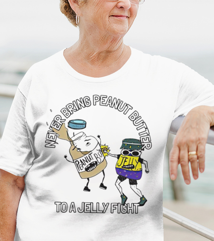 Never Bring Peanut Butter To A Jelly Fight T-Shirt