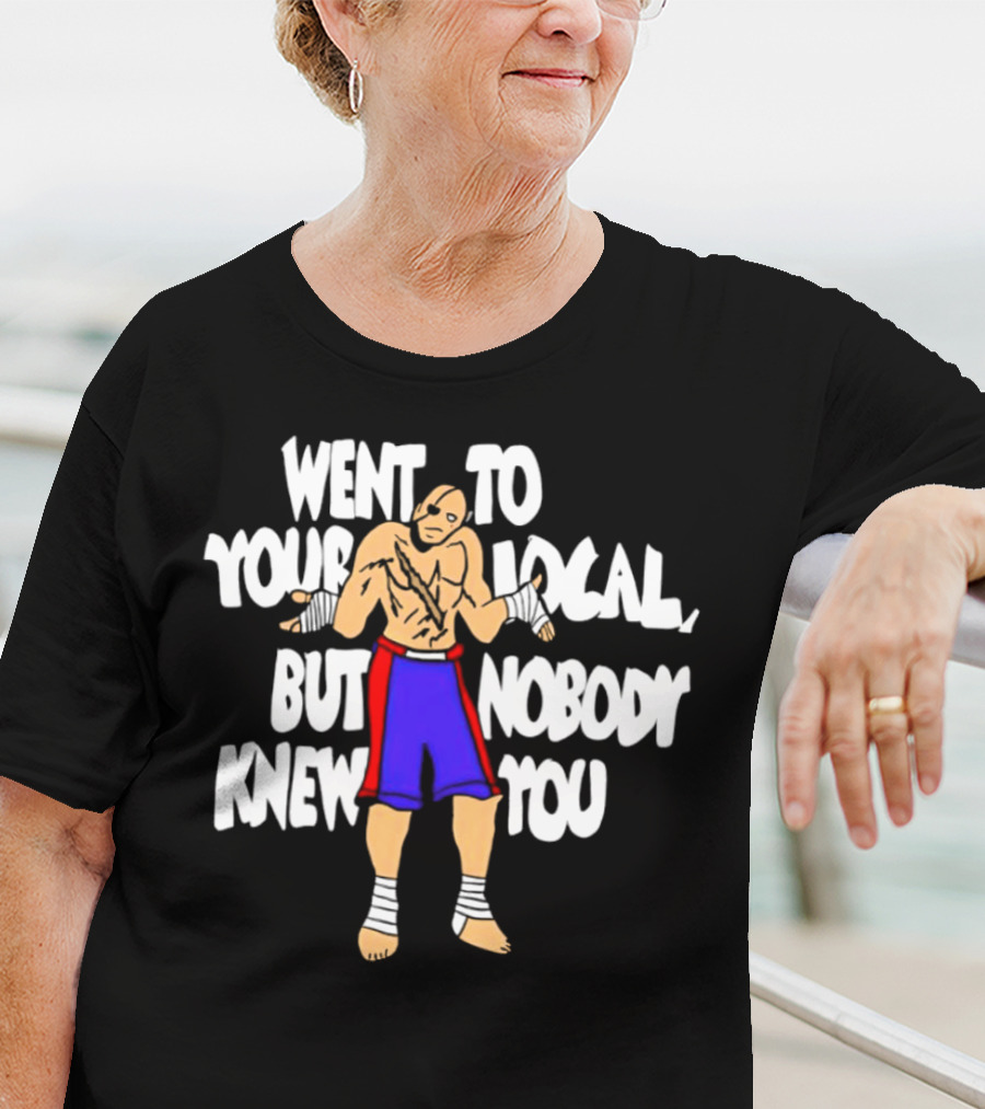 Sagat Went To Your Local But Nobody Knew You Fighting Character Meme T-Shirt