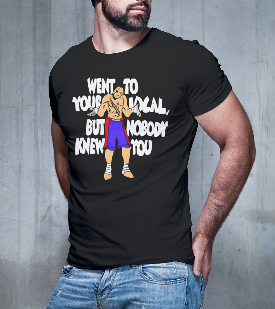 Sagat Went To Your Local But Nobody Knew You Fighting Character Meme T-Shirt