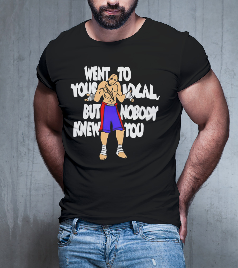 Sagat Went To Your Local But Nobody Knew You Fighting Character Meme T-Shirt