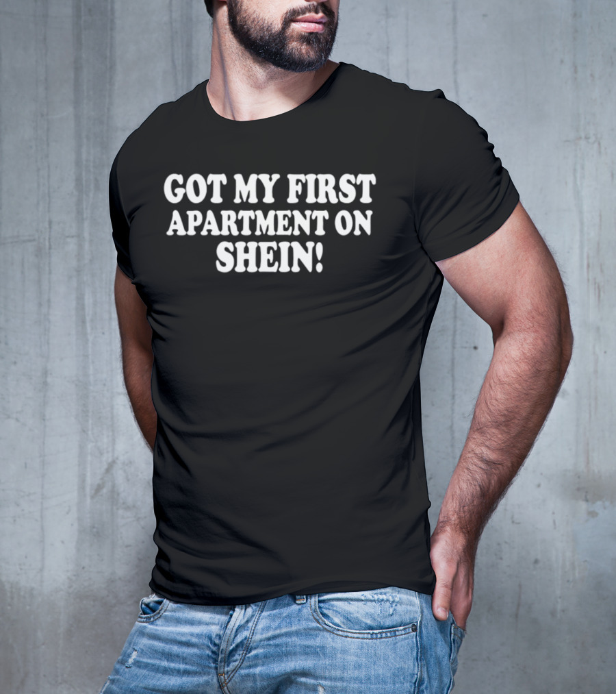 Got My First Apartment On Shein T-Shirt