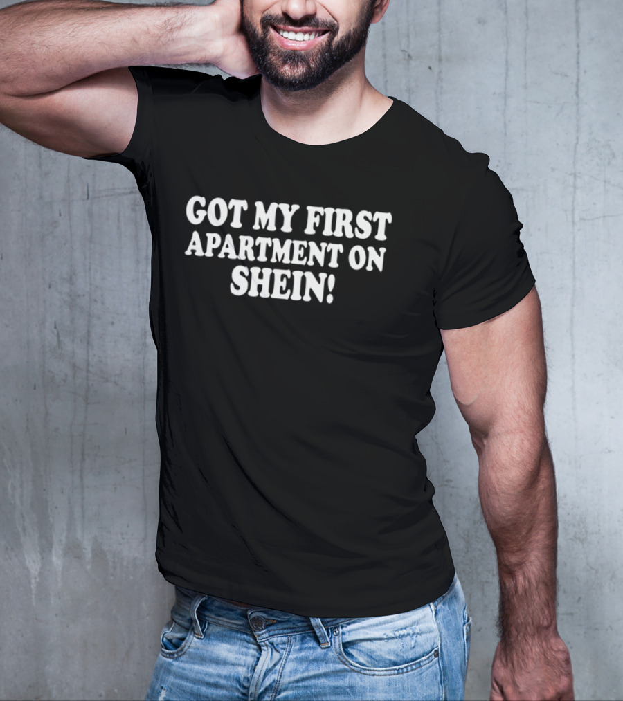 Got My First Apartment On Shein T-Shirt