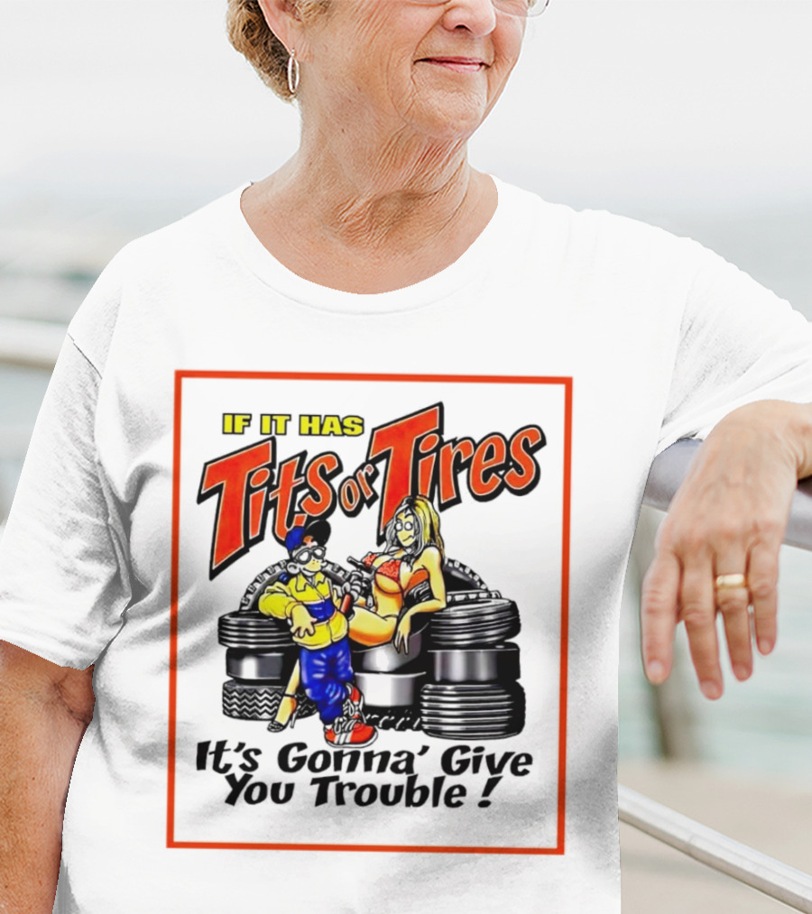 If It Has Tits Or Tires It's Gonna' Give You Trouble Comic T-Shirt