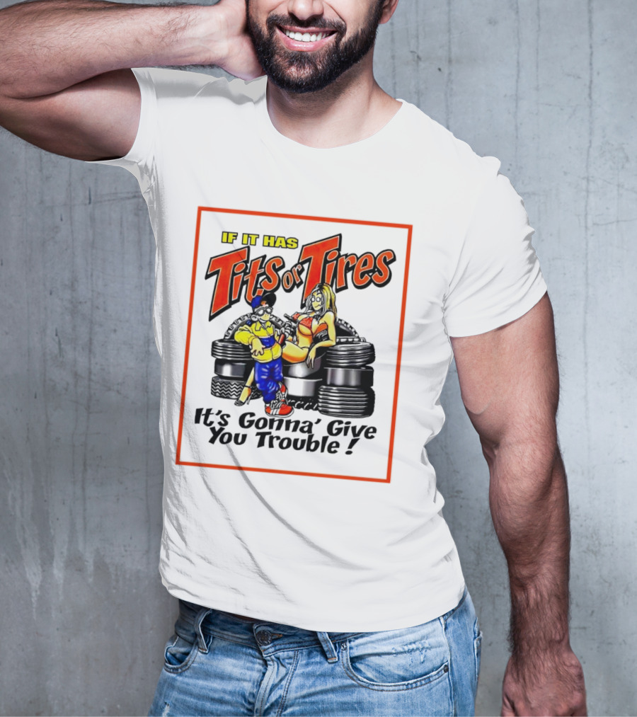 If It Has Tits Or Tires It's Gonna' Give You Trouble Comic T-Shirt