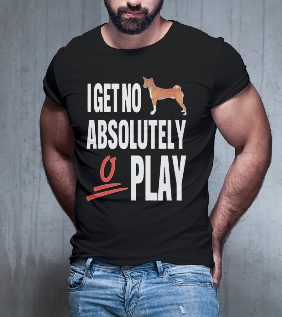 I Get No Absolutely Dog Play T-Shirt