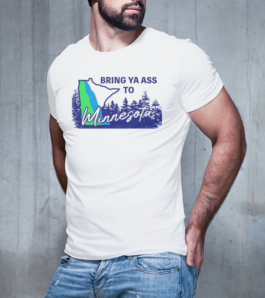 Bring Ya Ass To Minnesota Timberwolves Forest State T-Shirt