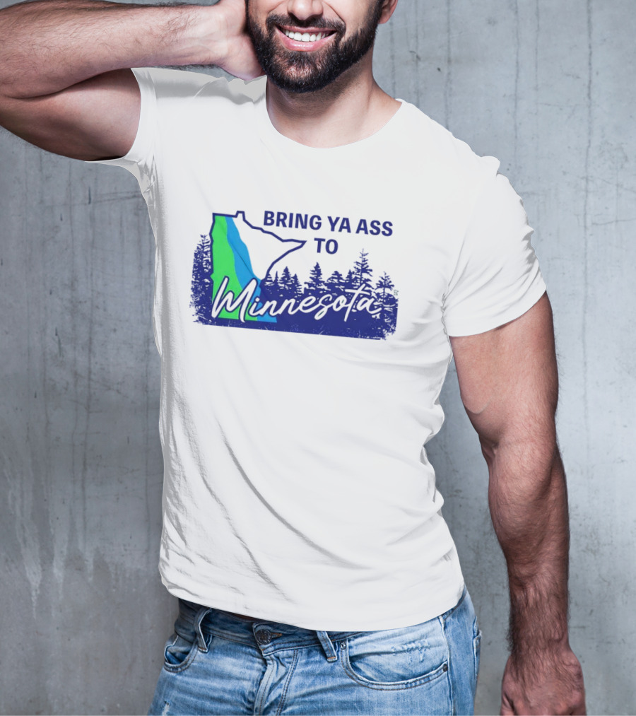 Bring Ya Ass To Minnesota Timberwolves Forest State T-Shirt