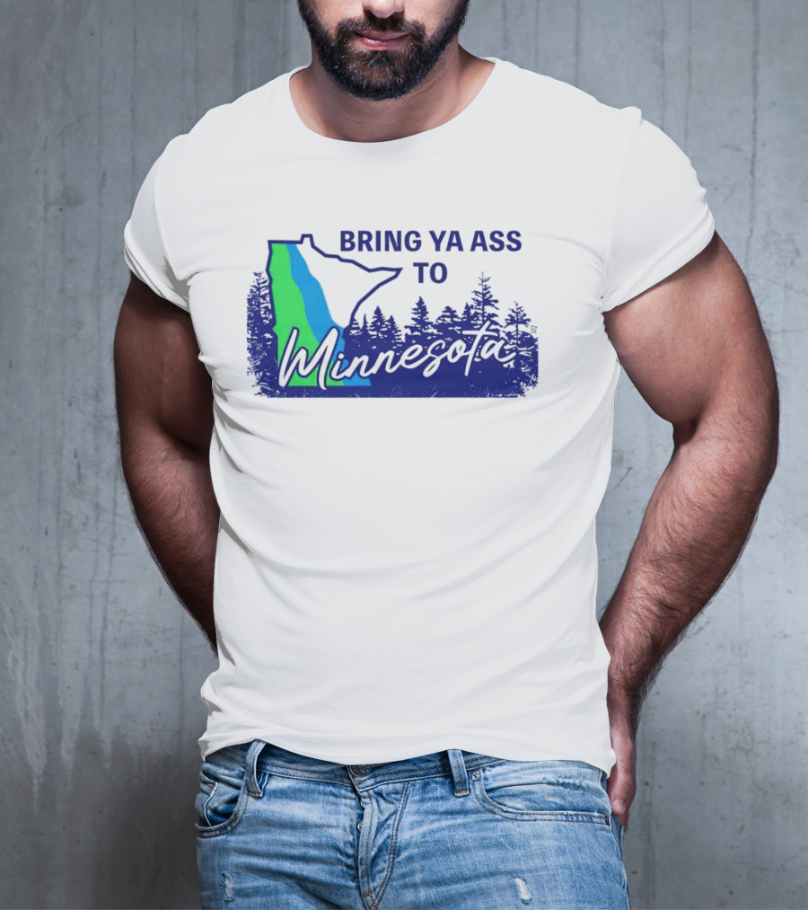Bring Ya Ass To Minnesota Timberwolves Forest State T-Shirt