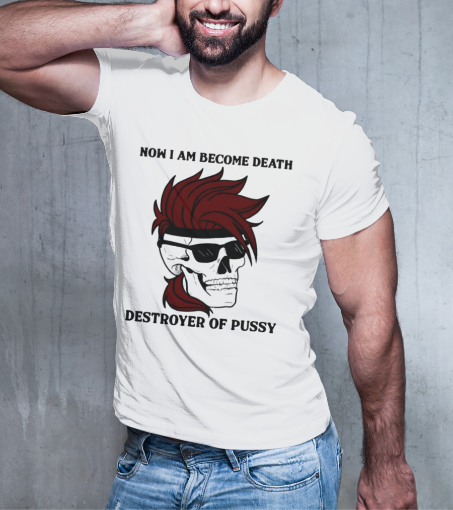 Now I Am Become Death Destroyer Of Pussy Skull With Red Hair And Sunglasses T-Shirt