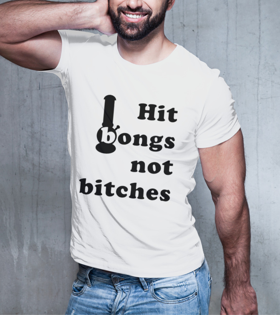 Hit Bongs Not Bitches T-Shirt