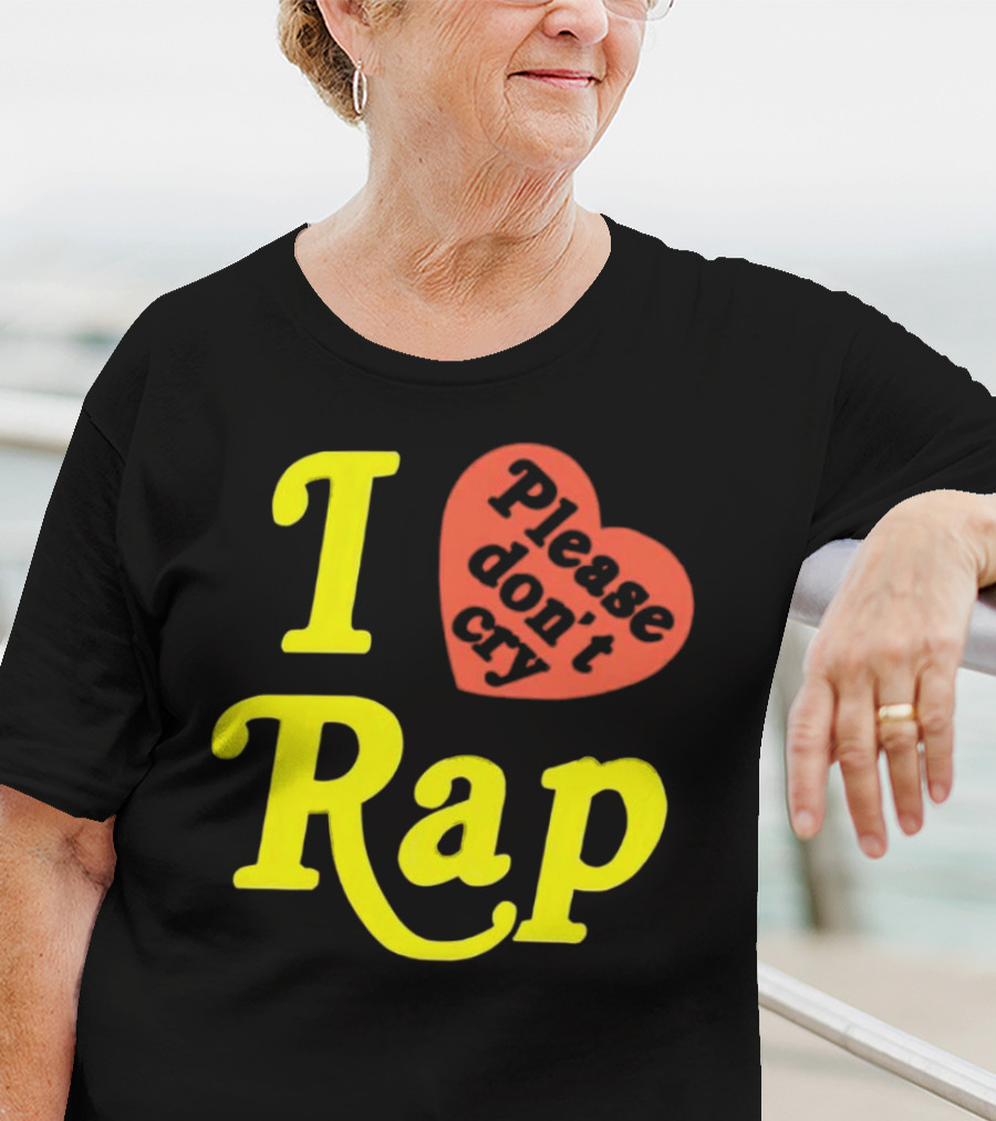 I Love Rap Please Don't Cry T-Shirt