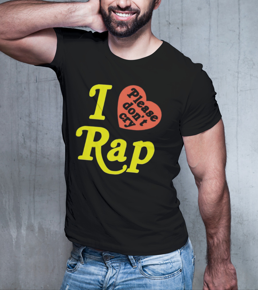 I Love Rap Please Don't Cry T-Shirt