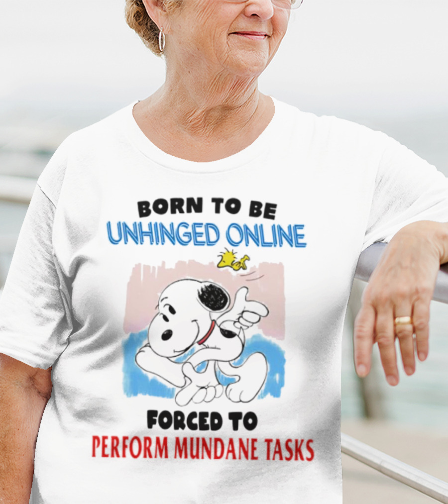 Born To Be Unhinged Online Snoopy Forced To Perform Mundane Tasks T-Shirt