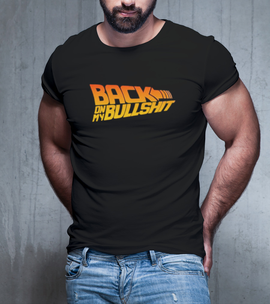 Back On My Bullshit T-Shirt