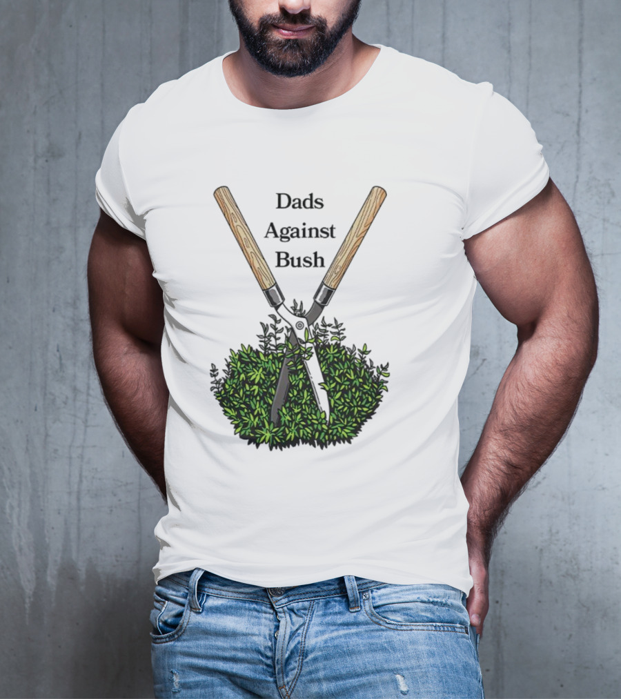 Dads Against Bush Hedge Clippers Gardening Satire T-Shirt