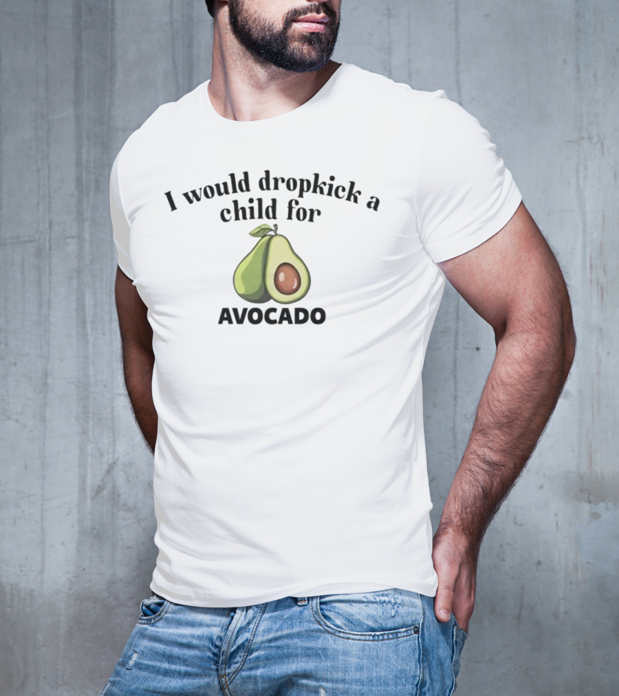 I Would Dropkick A Child For Avocado Half Sliced T-Shirt