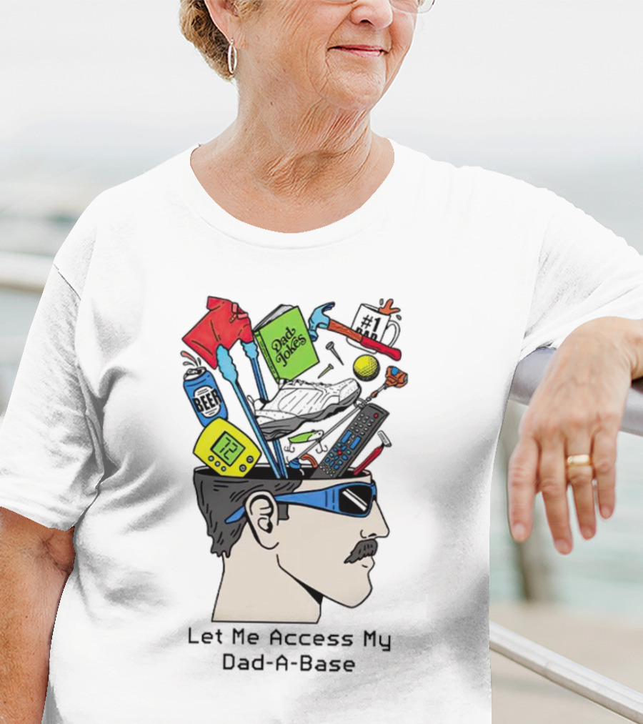 Let Me Access My Dad-A-Base Dad Jokes Tools Sunglasses T-Shirt