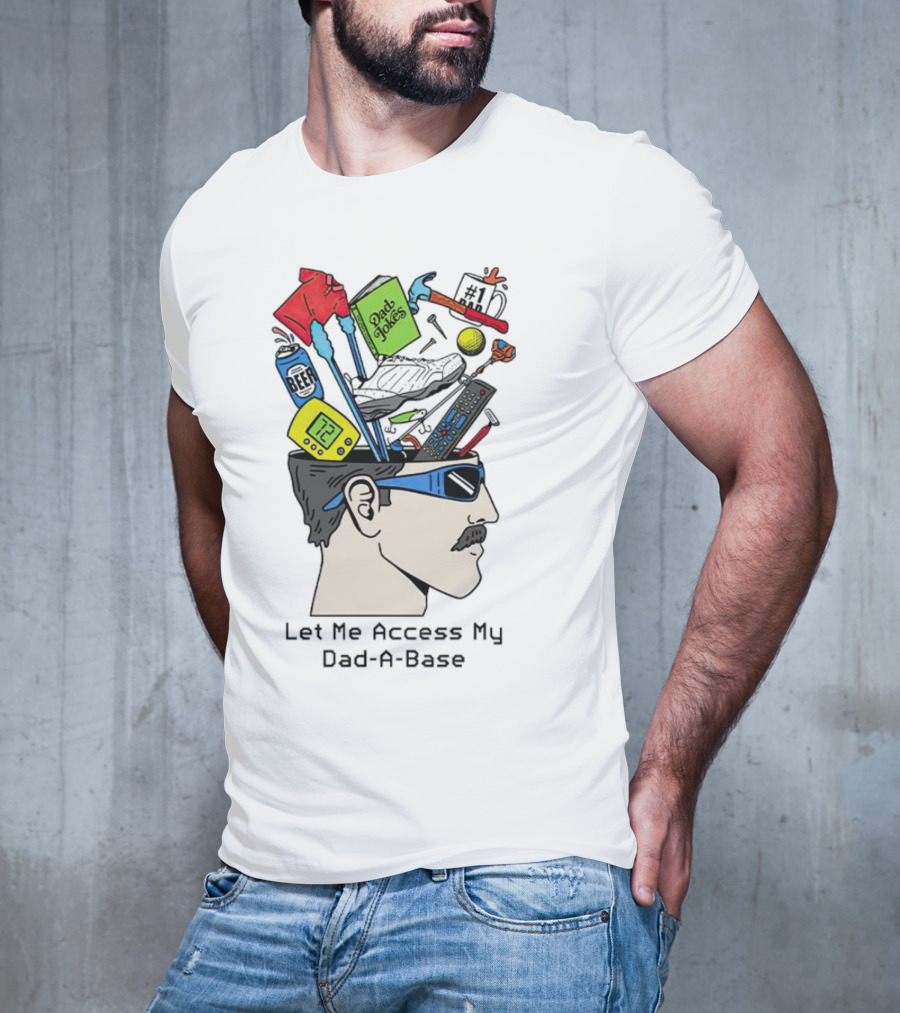 Let Me Access My Dad-A-Base Dad Jokes Tools Sunglasses T-Shirt