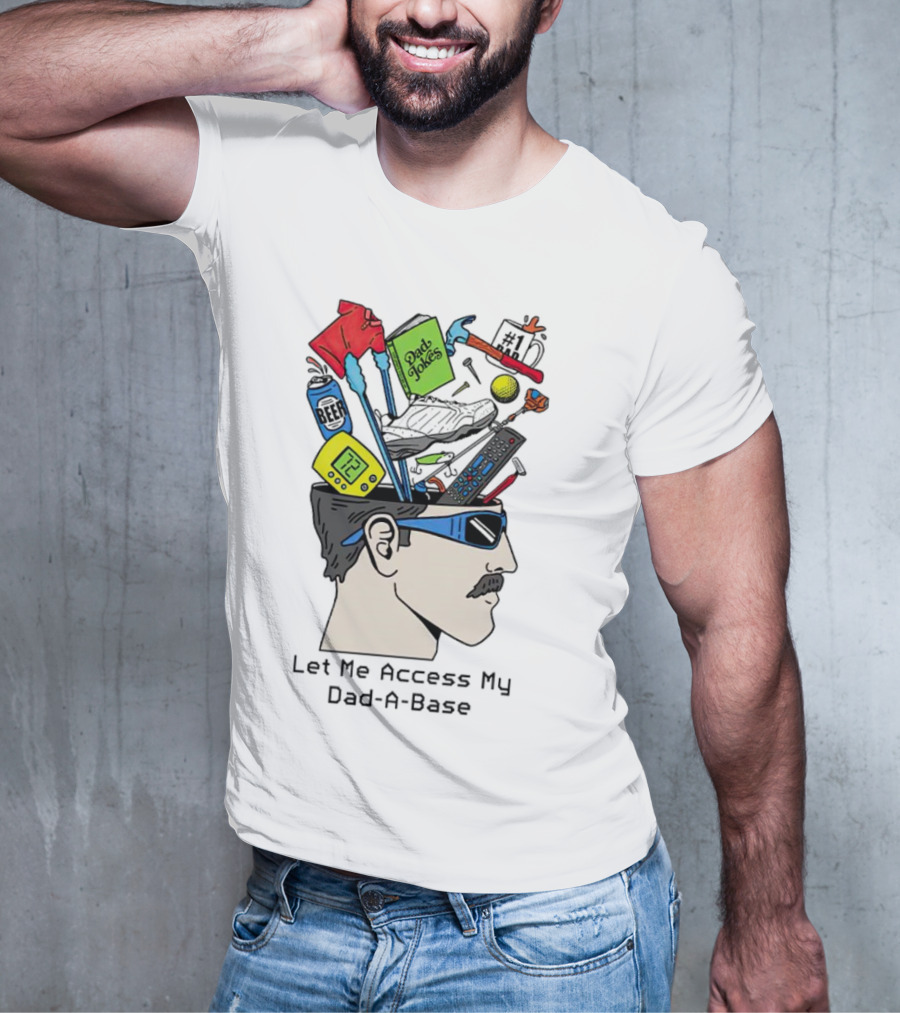 Let Me Access My Dad-A-Base Dad Jokes Tools Sunglasses T-Shirt