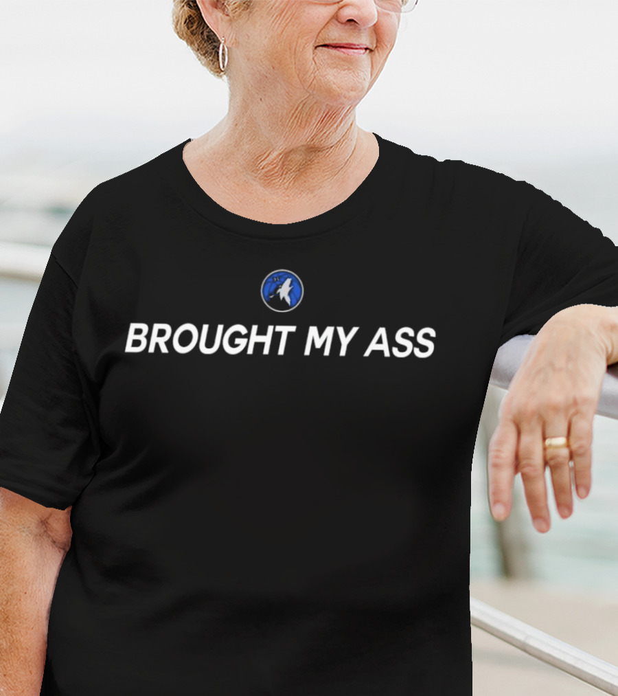 Minnesota Timberwolves Logo Brought My Ass T-Shirt