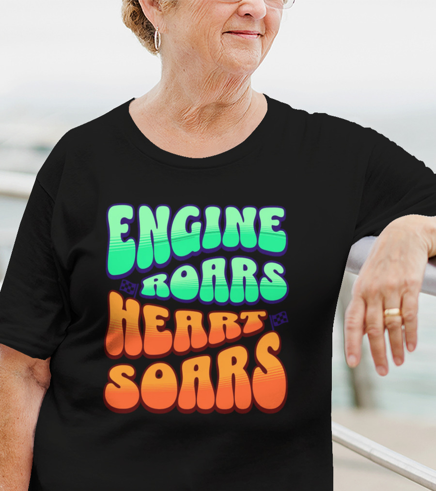 Engine Roars Heart Soars Racing Flags Vibrant Text T-Shirt