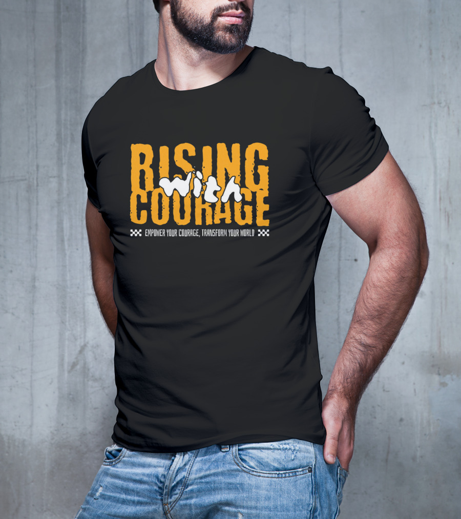 Rising With Courage Empower Your Courage Transform Your World T-Shirt