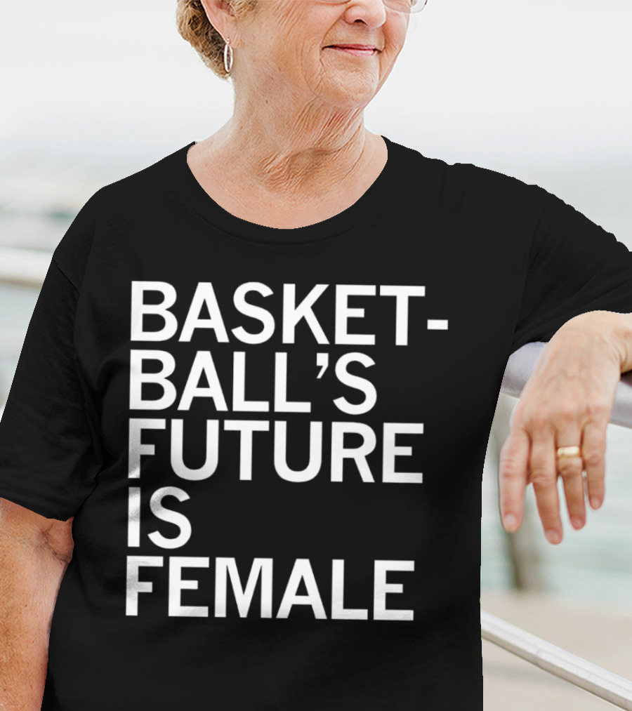 Basketball’s Future Is Female Empowerment Movement T-Shirt
