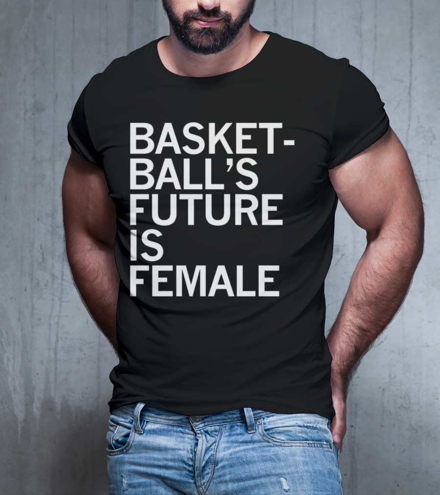 Basketball’s Future Is Female Empowerment Movement T-Shirt