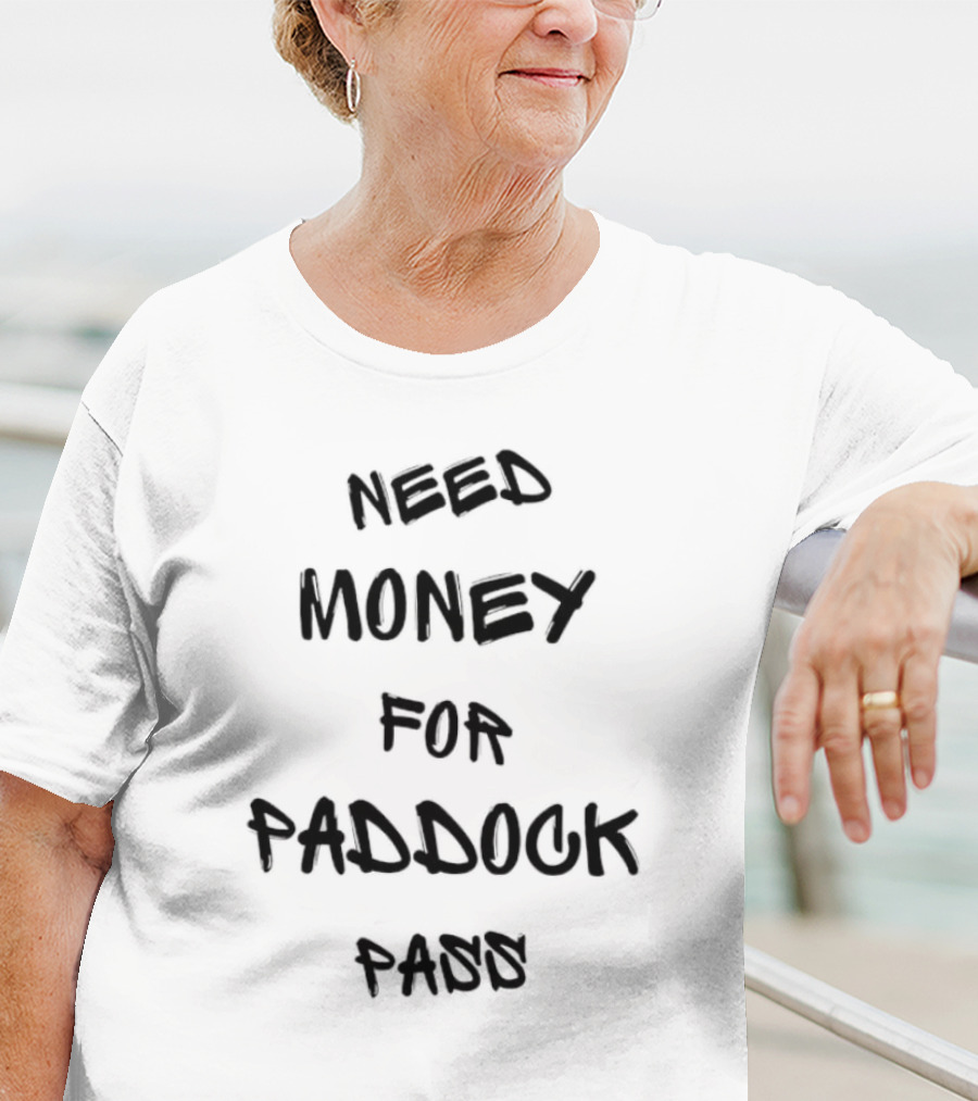 Need Money For Paddock Pass Racing Access Humor T-Shirt