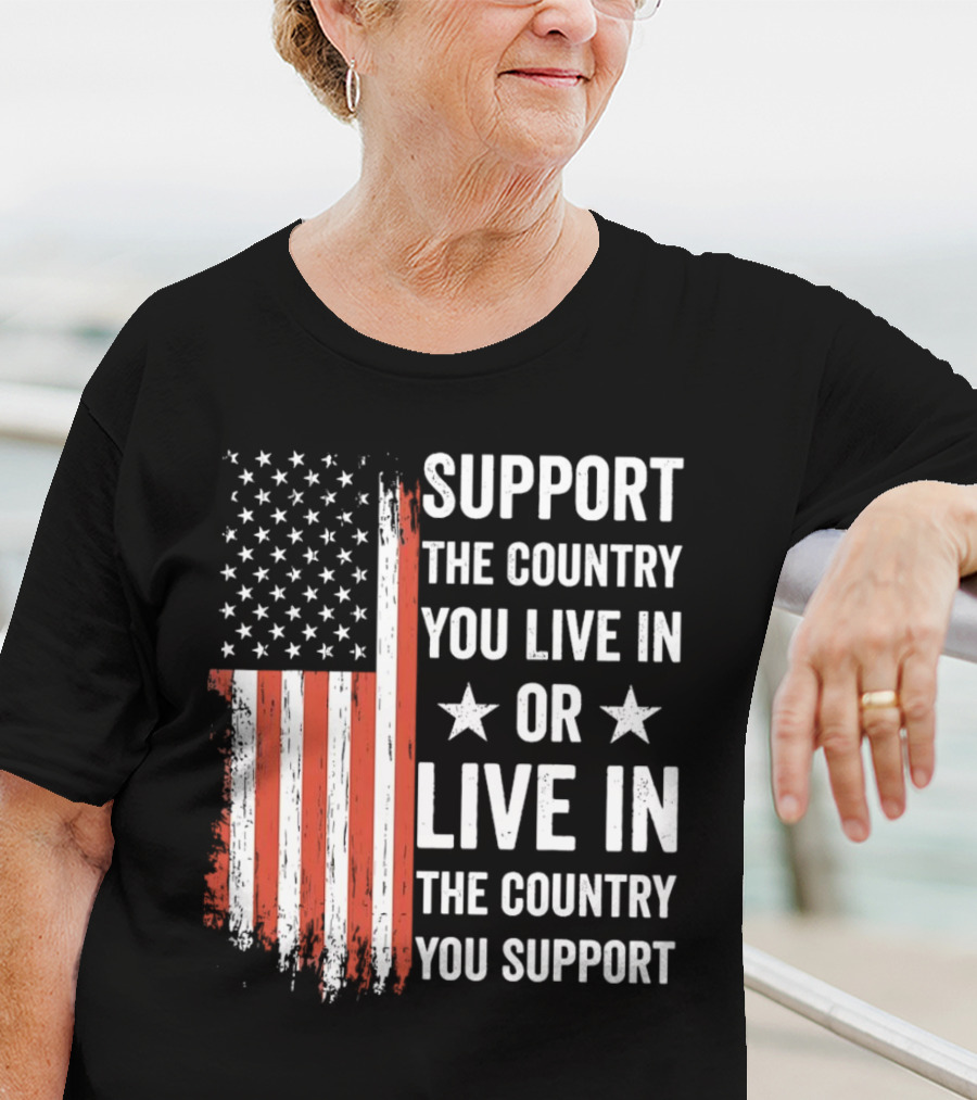 Support The Country You Live In Or Live In The Country You Support USA Flag T-Shirt