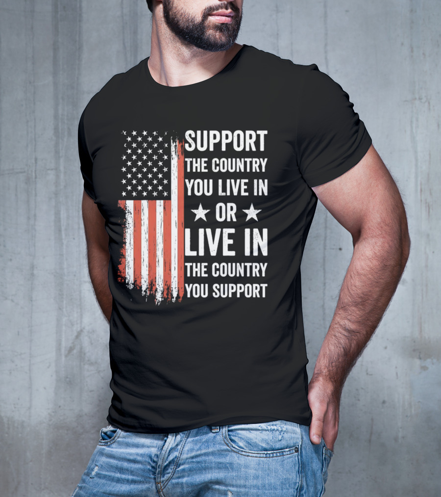 Support The Country You Live In Or Live In The Country You Support USA Flag T-Shirt