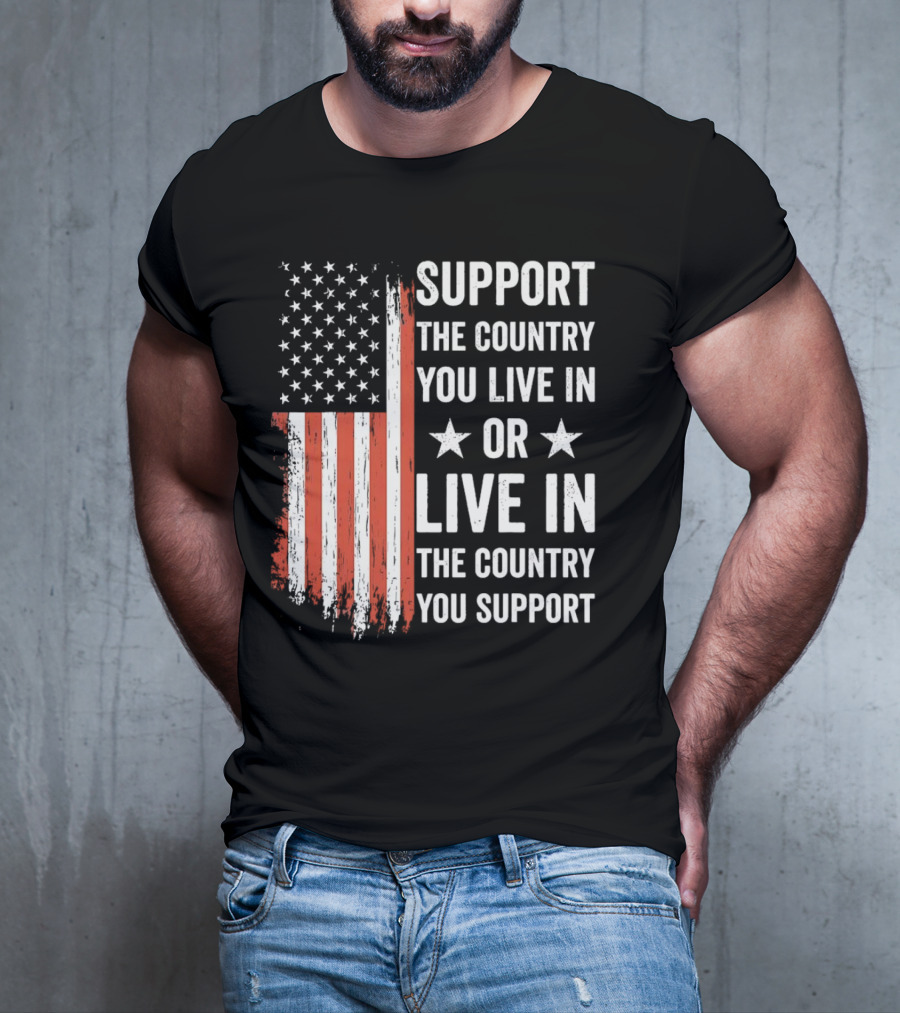 Support The Country You Live In Or Live In The Country You Support USA Flag T-Shirt