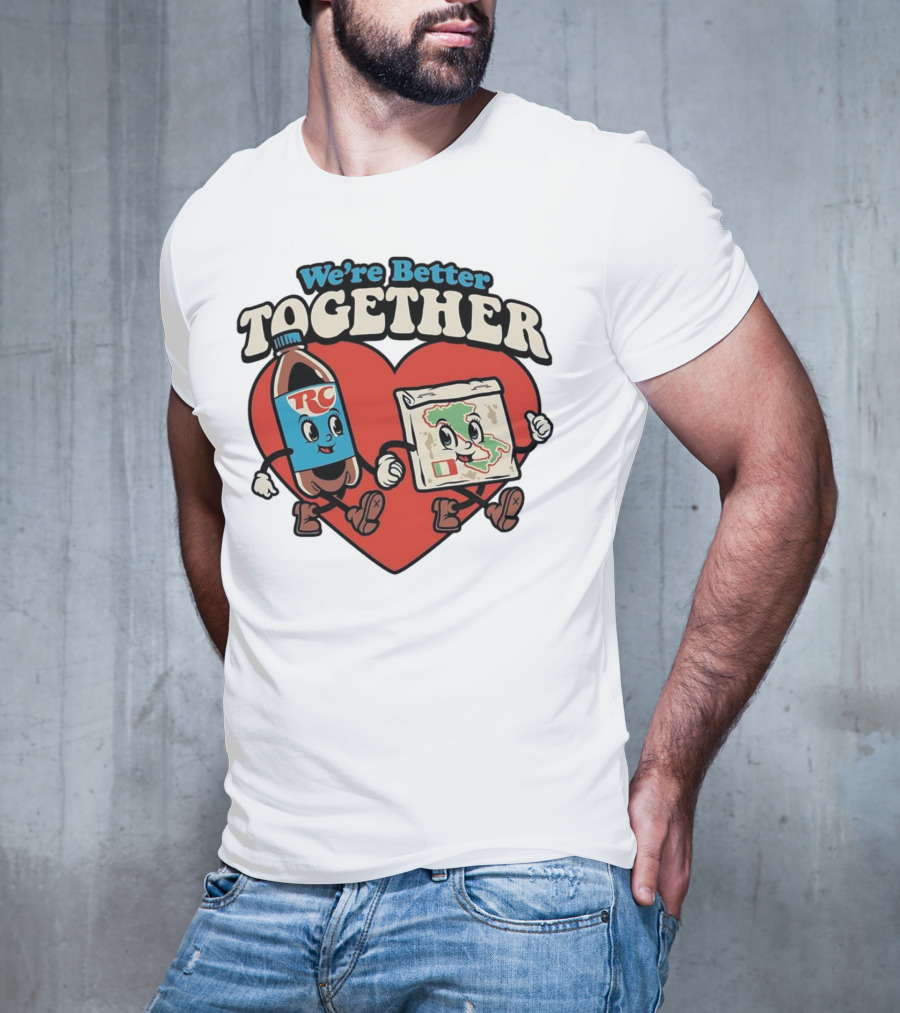 We’re Better Together RC Cola And Pizza In Love T-Shirt