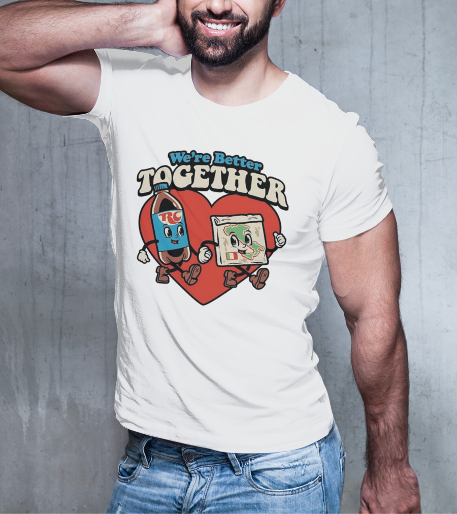We’re Better Together RC Cola And Pizza In Love T-Shirt