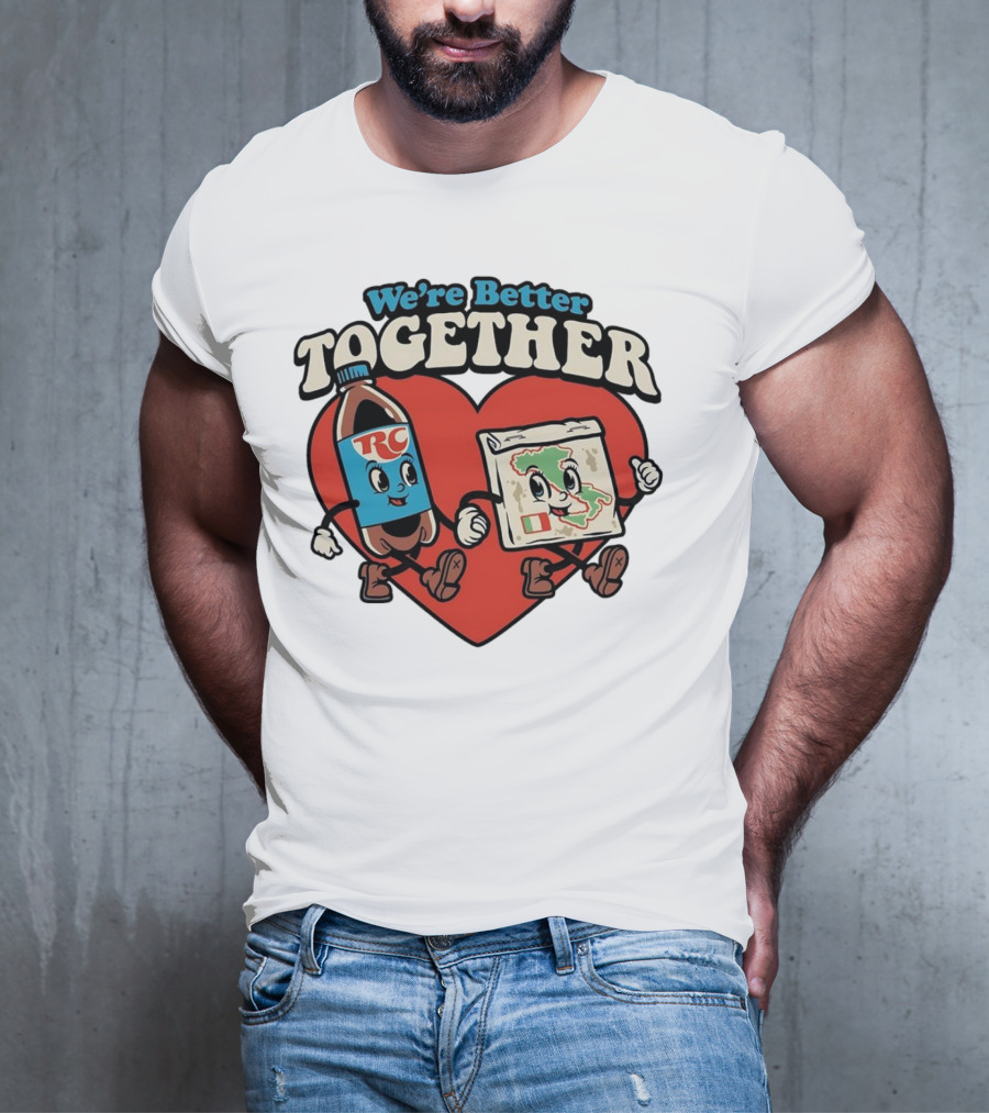 We’re Better Together RC Cola And Pizza In Love T-Shirt